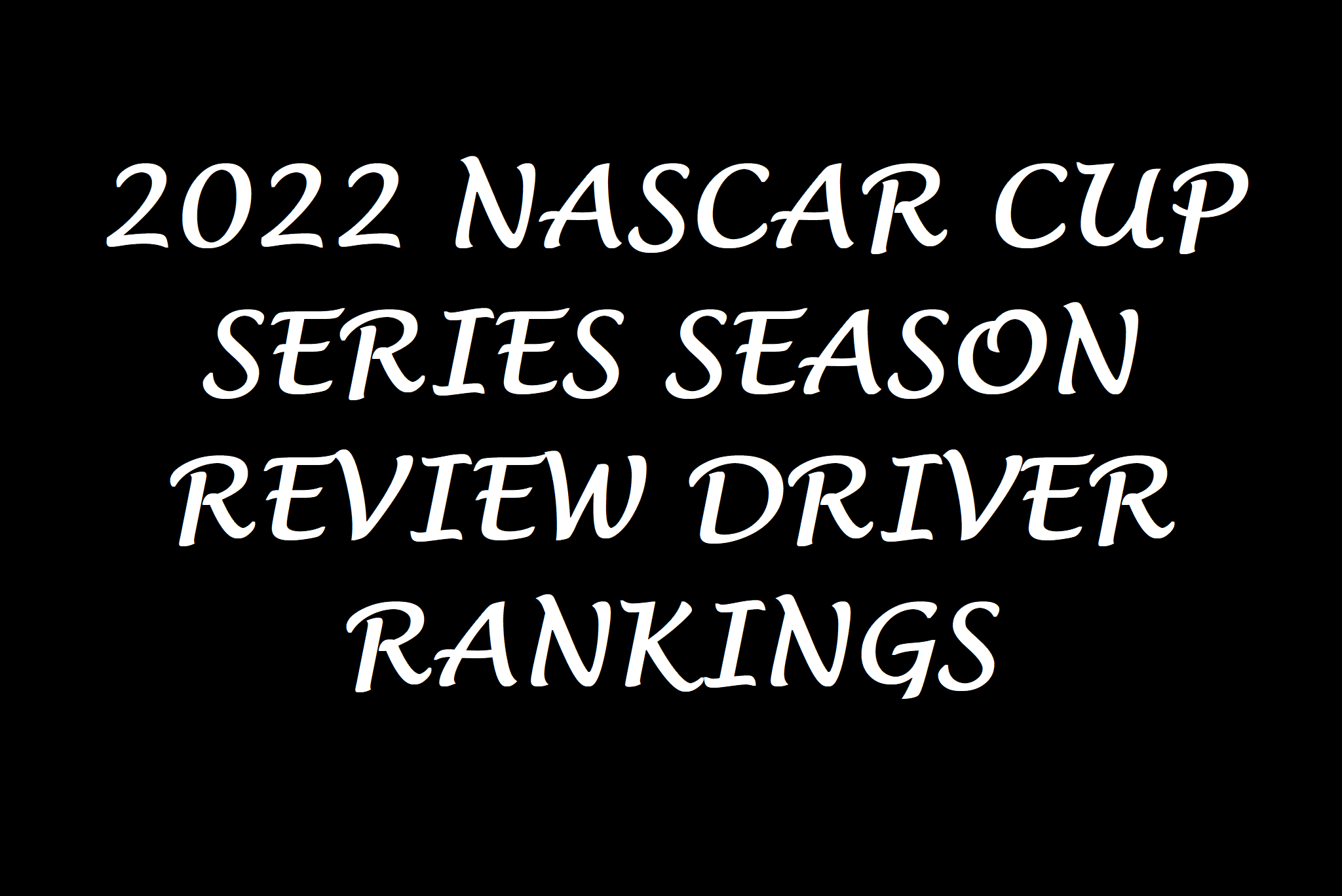 2022 Cup Series Statistical Driver Review: Final Ranking