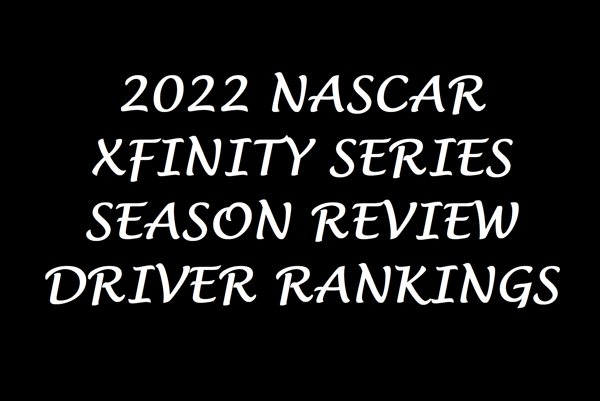 2022 Xfinity Series Statistical Driver Review: Final Ranking