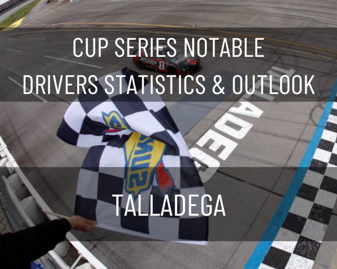 Cup Series Notable Drivers Statistics & Outlook: Talladega