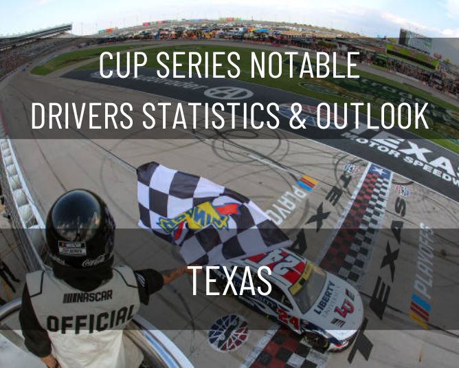 Cup Series Notable Drivers Statistics & Outlook: Texas