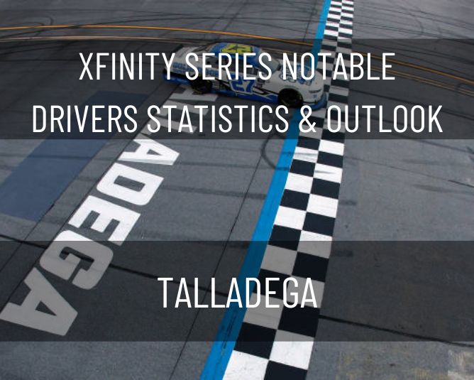 Xfinity Series Notable Drivers Statistics & Outlook: Talladega