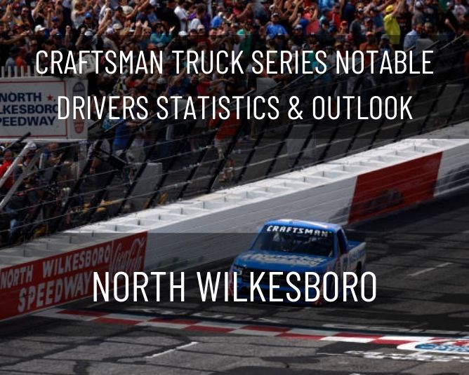 Craftsman Truck Series Notable Drivers Statistics & Outlook: North Wilkesboro