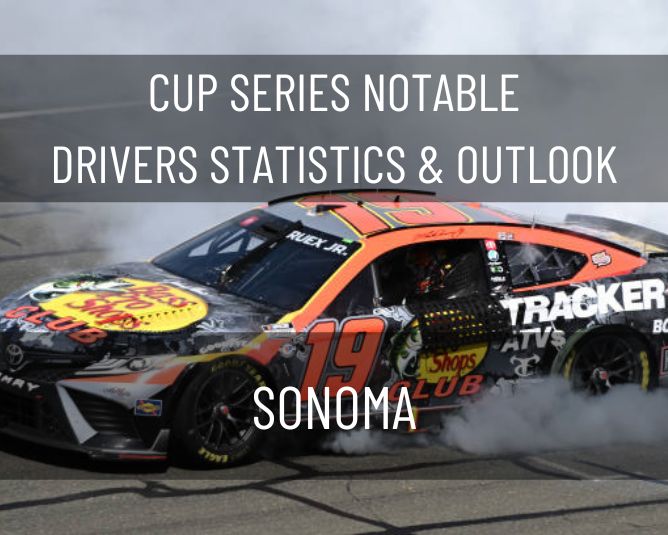 Cup Series Notable Drivers Statistics & Outlook: Sonoma