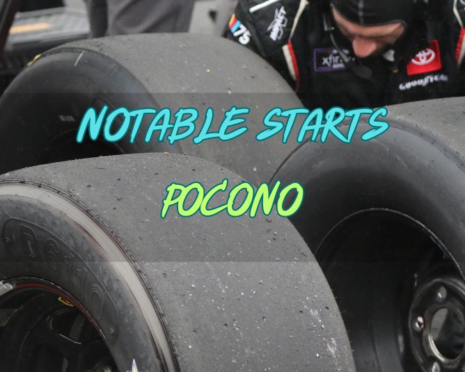 Notable Starts: Pocono Weekend