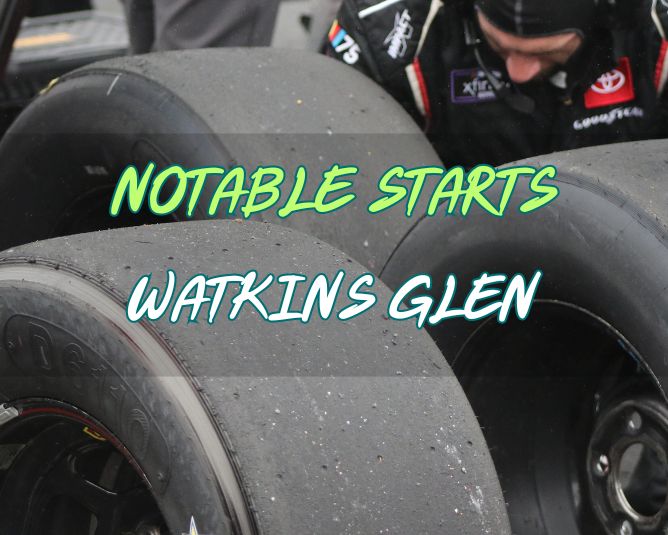 Notable Starts: Watkins Glen Weekend