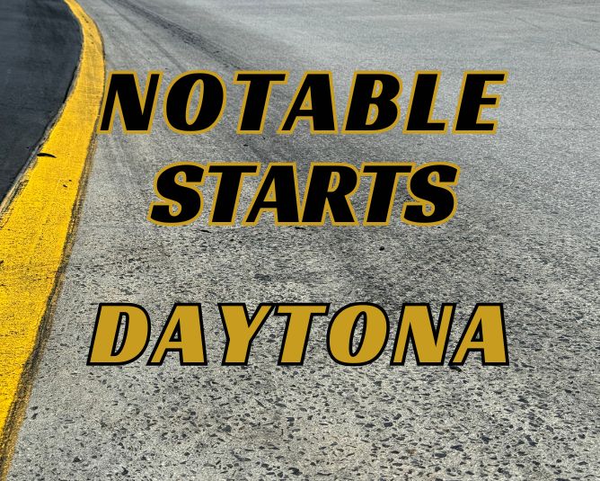 Notable Starts: Daytona Weekend