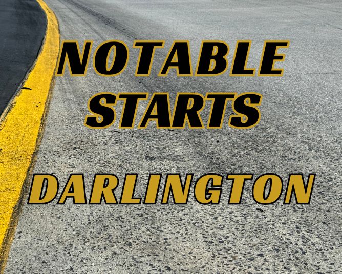 Notable Starts: Darlington Weekend
