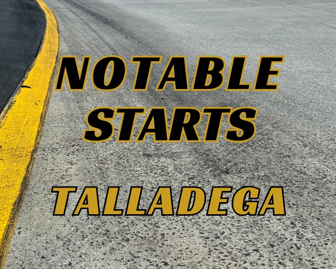 Notable Starts: Talladega Weekend