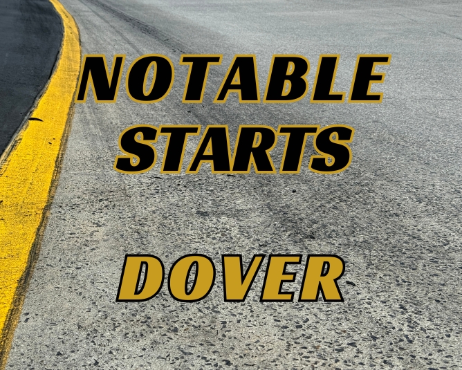Notable Starts: Dover Weekend