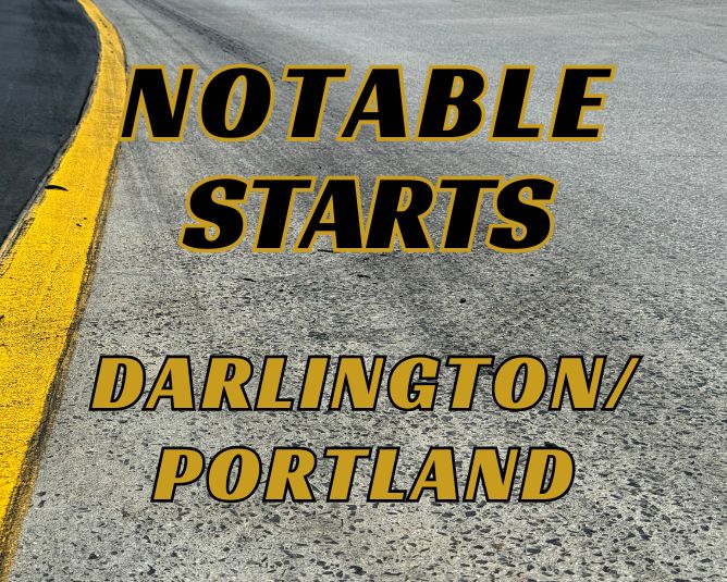 Notable Starts: Darlington/Portland Weekend