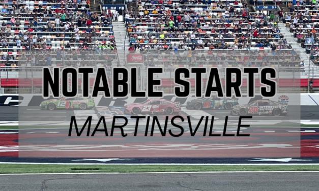 Notable Starts: Martinsville Weekend