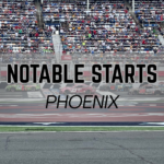 Notable Starts: Phoenix Weekend