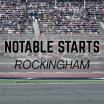 Notable Starts: Rockingham Weekend